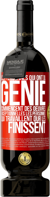 Envoi gratuit | Vin rouge Édition Premium MBS® Réserve Les personnes qui ont du génie commencent des oeuvres exceptionnelles. Les personnes qui travaillent dur les finissent Étiquette Rouge. Étiquette personnalisable Réserve 12 Mois Récolte 2014 Tempranillo