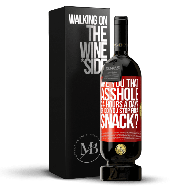 49,95 € Free Shipping | Red Wine Premium Edition MBS® Reserve Are you that asshole 24 hours a day? Or do you stop for a snack? Red Label. Customizable label Reserve 12 Months Harvest 2014 Tempranillo