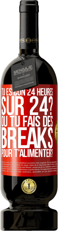 Envoi gratuit | Vin rouge Édition Premium MBS® Réserve Tu es con 24 heures sur 24? Ou tu fais des breaks pour t'alimenter? Étiquette Rouge. Étiquette personnalisable Réserve 12 Mois Récolte 2014 Tempranillo