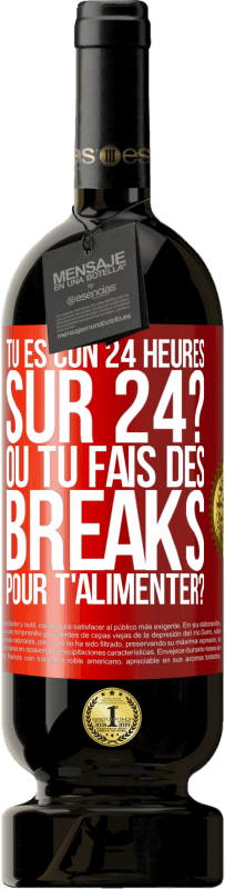 49,95 € Envoi gratuit | Vin rouge Édition Premium MBS® Réserve Tu es con 24 heures sur 24? Ou tu fais des breaks pour t'alimenter? Étiquette Rouge. Étiquette personnalisable Réserve 12 Mois Récolte 2016 Tempranillo