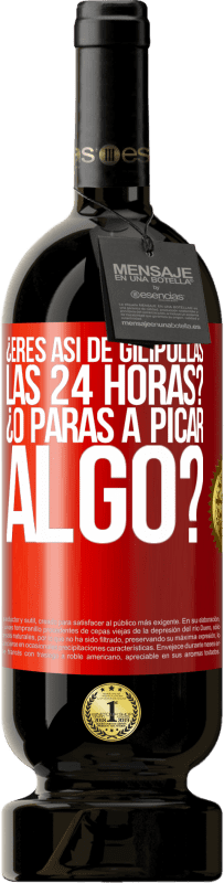 49,95 € Envío gratis | Vino Tinto Edición Premium MBS® Reserva ¿Eres así de gilipollas las 24 horas? ¿O paras a picar algo? Etiqueta Roja. Etiqueta personalizable Reserva 12 Meses Cosecha 2016 Tempranillo