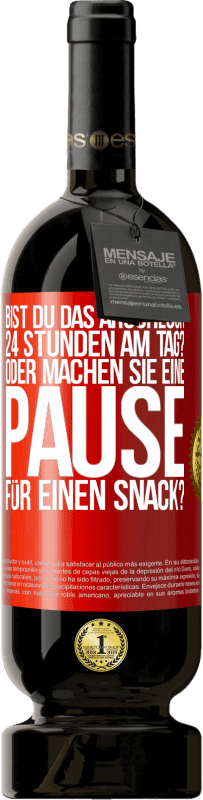 Kostenloser Versand | Rotwein Premium Ausgabe MBS® Reserve Bist du das Arschloch 24 Stunden am Tag? Oder machen Sie eine Pause für einen Snack? Rote Markierung. Anpassbares Etikett Reserve 12 Monate Ernte 2014 Tempranillo