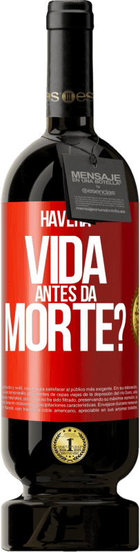 «Haverá vida antes da morte?» Edição Premium MBS® Reserva