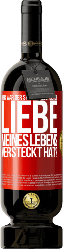 Kostenloser Versand | Rotwein Premium Ausgabe MBS® Reserve Wer war der Spaßvogel, der die Liebe meines Lebens versteckt hat? Rote Markierung. Anpassbares Etikett Reserve 12 Monate Ernte 2014 Tempranillo