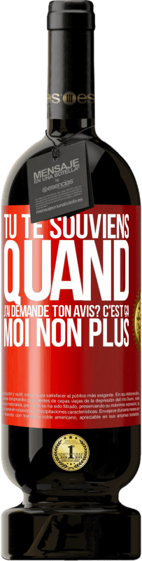 49,95 € | Vin rouge Édition Premium MBS® Réserve Tu te souviens quand j'ai demandé ton avis? C'EST ÇA. Moi non plus Étiquette Rouge. Étiquette personnalisable Réserve 12 Mois Récolte 2014 Tempranillo