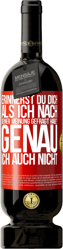 «Erinnerst du dich, als ich nach deiner Meinung gefragt habe? GENAU. Ich auch nicht» Premium Ausgabe MBS® Reserve