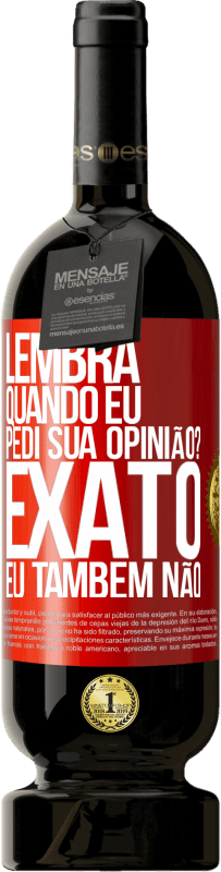 49,95 € | Vinho tinto Edição Premium MBS® Reserva Lembra quando eu pedi sua opinião? EXATO. Eu também não Etiqueta Vermelha. Etiqueta personalizável Reserva 12 Meses Colheita 2014 Tempranillo