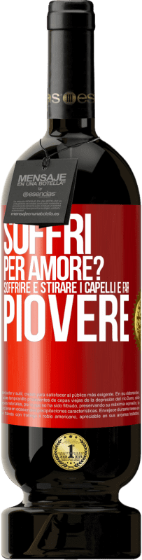 Spedizione Gratuita | Vino rosso Edizione Premium MBS® Riserva Soffri per amore? Soffrire è stirare i capelli e far piovere Etichetta Rossa. Etichetta personalizzabile Riserva 12 Mesi Raccogliere 2014 Tempranillo