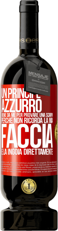 49,95 € Spedizione Gratuita | Vino rosso Edizione Premium MBS® Riserva Un principe azzurro viene da me per provare una scarpa perché non ricorda la mia faccia e la ingoia direttamente Etichetta Rossa. Etichetta personalizzabile Riserva 12 Mesi Raccogliere 2016 Tempranillo