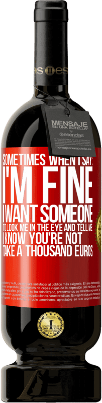 «Sometimes when I say: I'm fine, I want someone to look me in the eye and tell me: I know you're not, take a thousand euros» Premium Edition MBS® Reserve