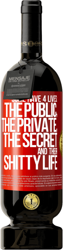 Free Shipping | Red Wine Premium Edition MBS® Reserve Some have 4 lives: the public, the private, the secret and their shitty life Red Label. Customizable label Reserve 12 Months Harvest 2014 Tempranillo