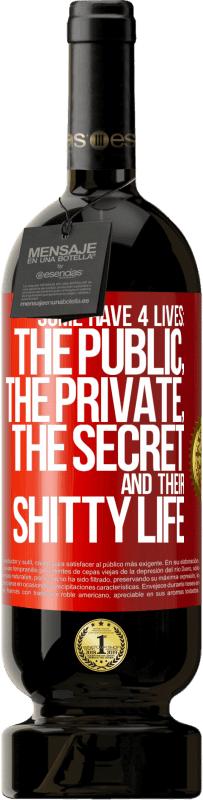 49,95 € | Red Wine Premium Edition MBS® Reserve Some have 4 lives: the public, the private, the secret and their shitty life Red Label. Customizable label Reserve 12 Months Harvest 2016 Tempranillo