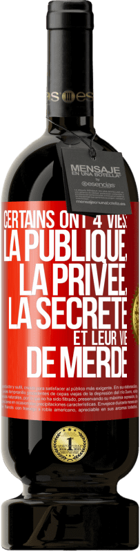 Envoi gratuit | Vin rouge Édition Premium MBS® Réserve Certains ont 4 vies: la publique, la privée, la secrète et leur vie de merde Étiquette Rouge. Étiquette personnalisable Réserve 12 Mois Récolte 2014 Tempranillo