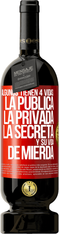 Envío gratis | Vino Tinto Edición Premium MBS® Reserva Algunos tienen 4 vidas: la pública, la privada, la secreta y su vida de mierda Etiqueta Roja. Etiqueta personalizable Reserva 12 Meses Cosecha 2014 Tempranillo