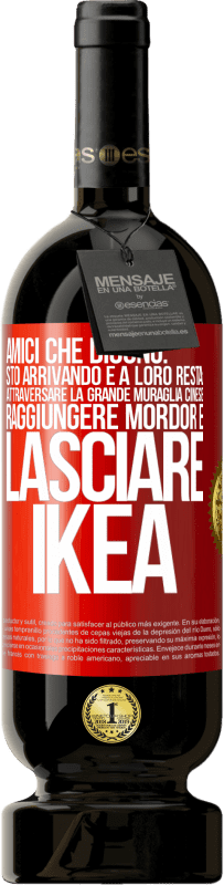 Spedizione Gratuita | Vino rosso Edizione Premium MBS® Riserva Amici che dicono: sto arrivando. E a loro resta: attraversare la Grande Muraglia Cinese, raggiungere Mordor e lasciare Ikea Etichetta Rossa. Etichetta personalizzabile Riserva 12 Mesi Raccogliere 2014 Tempranillo