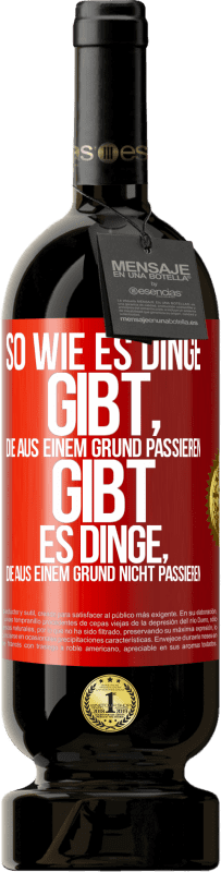 Kostenloser Versand | Rotwein Premium Ausgabe MBS® Reserve So wie es Dinge gibt, die aus einem Grund passieren, gibt es Dinge, die aus einem Grund nicht passieren Rote Markierung. Anpassbares Etikett Reserve 12 Monate Ernte 2014 Tempranillo