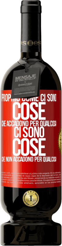 Spedizione Gratuita | Vino rosso Edizione Premium MBS® Riserva Proprio come ci sono cose che accadono per qualcosa, ci sono cose che non accadono per qualcosa Etichetta Rossa. Etichetta personalizzabile Riserva 12 Mesi Raccogliere 2014 Tempranillo