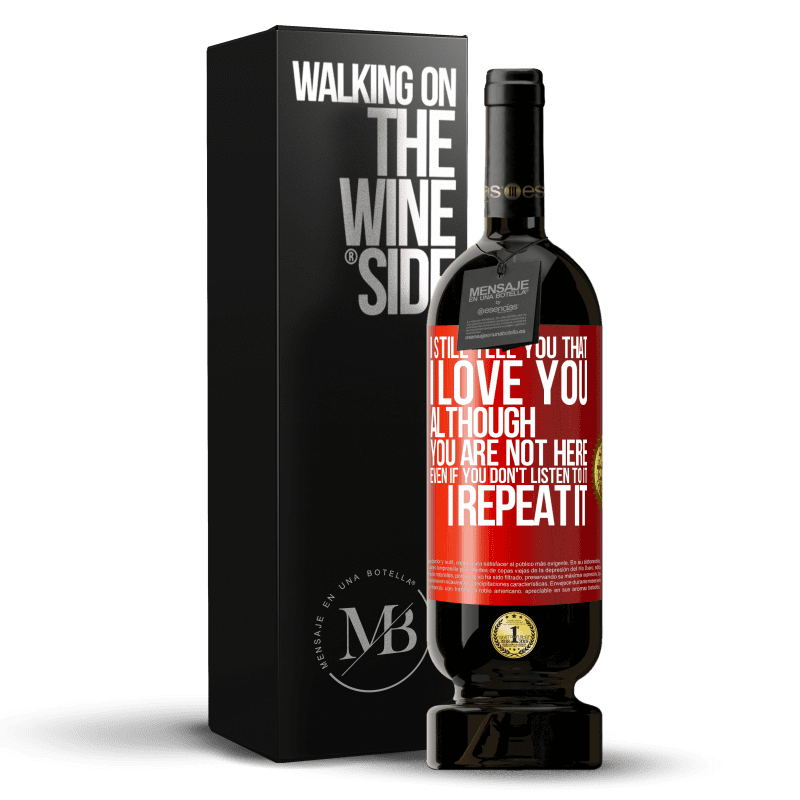 49,95 € Free Shipping | Red Wine Premium Edition MBS® Reserve I still tell you that I love you. Although you are not here. Even if you don't listen to it. I repeat it Red Label. Customizable label Reserve 12 Months Harvest 2014 Tempranillo