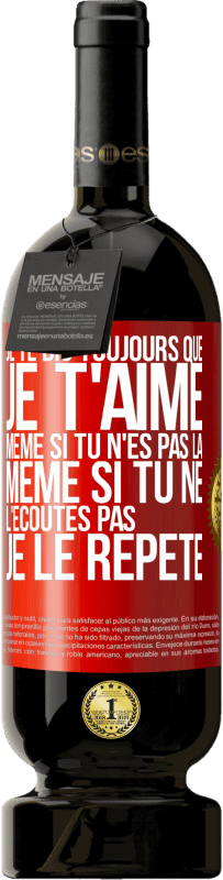 49,95 € Envoi gratuit | Vin rouge Édition Premium MBS® Réserve Je te dis toujours que je t'aime. Même si tu n'es pas là. Même si tu ne l'écoutes pas. Je le répète Étiquette Rouge. Étiquette personnalisable Réserve 12 Mois Récolte 2016 Tempranillo