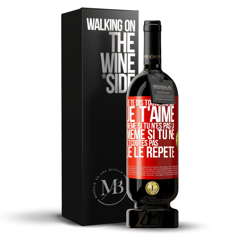 49,95 € Envoi gratuit | Vin rouge Édition Premium MBS® Réserve Je te dis toujours que je t'aime. Même si tu n'es pas là. Même si tu ne l'écoutes pas. Je le répète Étiquette Rouge. Étiquette personnalisable Réserve 12 Mois Récolte 2014 Tempranillo