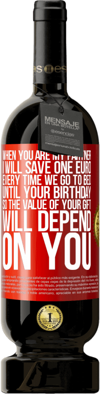 49,95 € Free Shipping | Red Wine Premium Edition MBS® Reserve When you are my partner, I will save one euro every time we go to bed until your birthday, so the value of your gift will Red Label. Customizable label Reserve 12 Months Harvest 2016 Tempranillo
