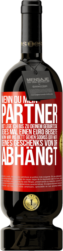 49,95 € Kostenloser Versand | Rotwein Premium Ausgabe MBS® Reserve Wenn Du mein Partner bist, lege ich bis zu Deinem Geburtstag jedes Mal einen Euro beiseite, wenn wir ins Bett gehen, sodass der Rote Markierung. Anpassbares Etikett Reserve 12 Monate Ernte 2016 Tempranillo