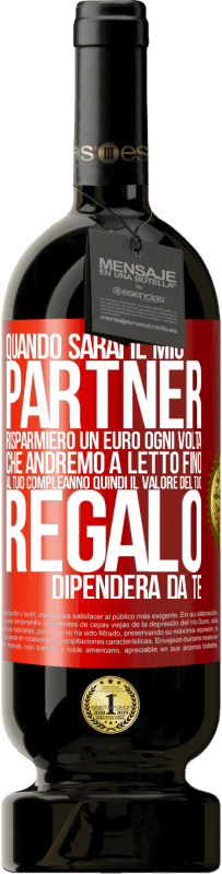 49,95 € Spedizione Gratuita | Vino rosso Edizione Premium MBS® Riserva Quando sarai il mio partner risparmierò un euro ogni volta che andremo a letto fino al tuo compleanno, quindi il valore del Etichetta Rossa. Etichetta personalizzabile Riserva 12 Mesi Raccogliere 2016 Tempranillo