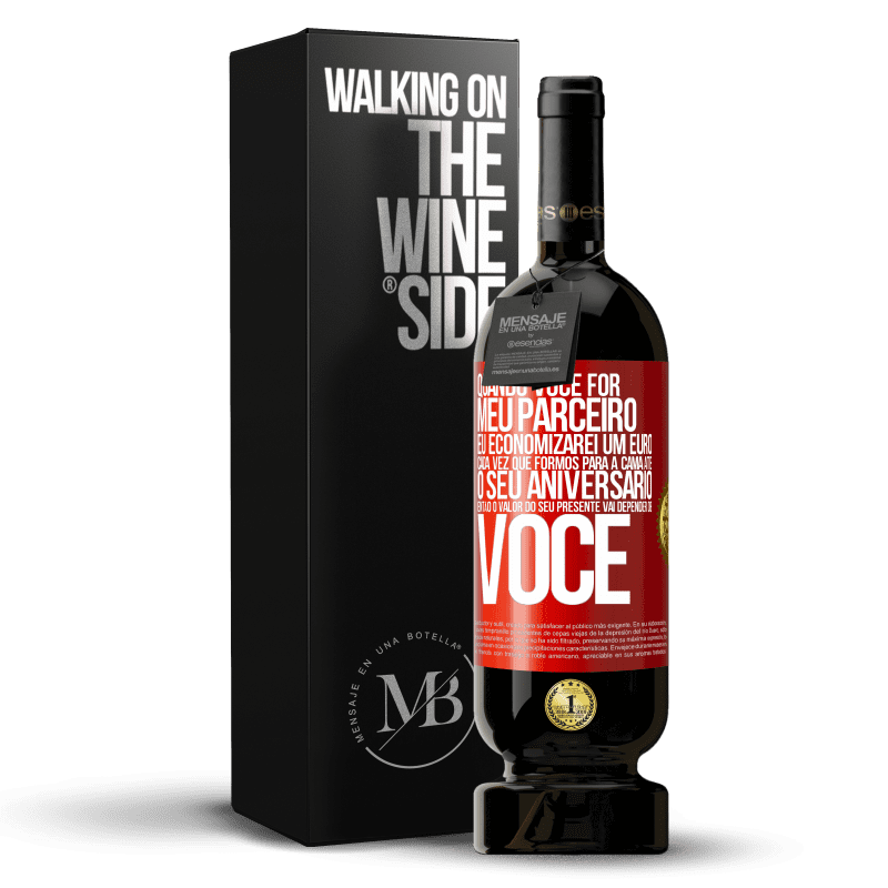 49,95 € Envio grátis | Vinho tinto Edição Premium MBS® Reserva Quando você for meu parceiro, eu economizarei um euro cada vez que formos para a cama até o seu aniversário, então o valor Etiqueta Vermelha. Etiqueta personalizável Reserva 12 Meses Colheita 2015 Tempranillo