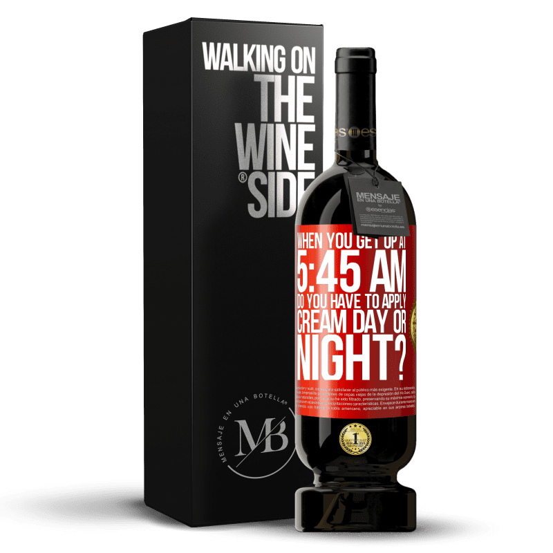 49,95 € Free Shipping | Red Wine Premium Edition MBS® Reserve When you get up at 5:45 AM, do you have to apply cream day or night? Red Label. Customizable label Reserve 12 Months Harvest 2014 Tempranillo