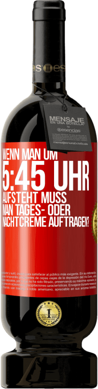 49,95 € Kostenloser Versand | Rotwein Premium Ausgabe MBS® Reserve Wenn man um 5:45 Uhr aufsteht, muss man Tages- oder Nachtcreme auftragen? Rote Markierung. Anpassbares Etikett Reserve 12 Monate Ernte 2014 Tempranillo