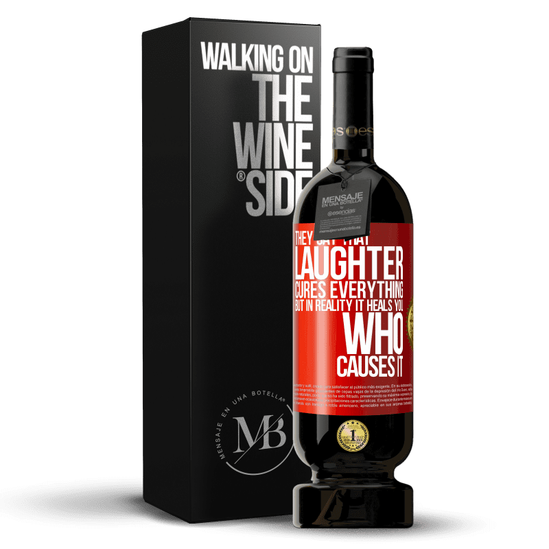 49,95 € Free Shipping | Red Wine Premium Edition MBS® Reserve They say that laughter cures everything, but in reality it heals you who causes it Red Label. Customizable label Reserve 12 Months Harvest 2014 Tempranillo