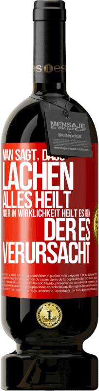 49,95 € Kostenloser Versand | Rotwein Premium Ausgabe MBS® Reserve Man sagt, dass Lachen alles heilt, aber in Wirklichkeit heilt es den, der es verursacht Rote Markierung. Anpassbares Etikett Reserve 12 Monate Ernte 2016 Tempranillo