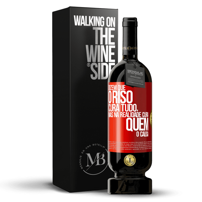 49,95 € Envio grátis | Vinho tinto Edição Premium MBS® Reserva Dizem que o riso cura tudo, mas na realidade cura quem o causa Etiqueta Vermelha. Etiqueta personalizável Reserva 12 Meses Colheita 2015 Tempranillo