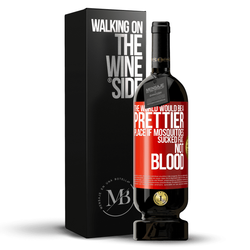 49,95 € Free Shipping | Red Wine Premium Edition MBS® Reserve The world would be a prettier place if mosquitoes sucked fat, not blood Red Label. Customizable label Reserve 12 Months Harvest 2016 Tempranillo