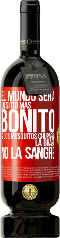 Envío gratis | Vino Tinto Edición Premium MBS® Reserva El mundo sería un sitio más bonito si los mosquitos chuparan la grasa, no la sangre Etiqueta Roja. Etiqueta personalizable Reserva 12 Meses Cosecha 2014 Tempranillo