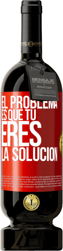 49,95 € | Vino Tinto Edición Premium MBS® Reserva El problema es que tú eres la solución Etiqueta Roja. Etiqueta personalizable Reserva 12 Meses Cosecha 2014 Tempranillo