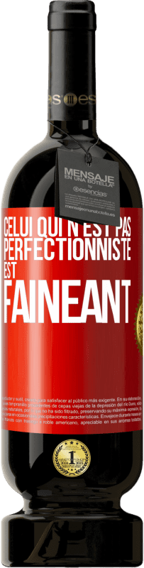 49,95 € | Vin rouge Édition Premium MBS® Réserve Celui qui n'est pas perfectionniste est fainéant Étiquette Rouge. Étiquette personnalisable Réserve 12 Mois Récolte 2015 Tempranillo