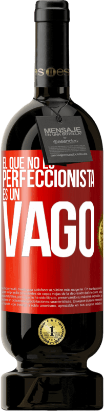 «El que no es perfeccionista es un vago» Edición Premium MBS® Reserva