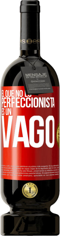 49,95 € | Vino Tinto Edición Premium MBS® Reserva El que no es perfeccionista es un vago Etiqueta Roja. Etiqueta personalizable Reserva 12 Meses Cosecha 2016 Tempranillo