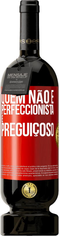 49,95 € | Vinho tinto Edição Premium MBS® Reserva Quem não é perfeccionista é preguiçoso Etiqueta Vermelha. Etiqueta personalizável Reserva 12 Meses Colheita 2016 Tempranillo
