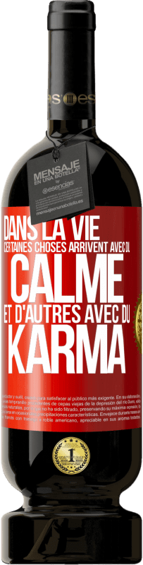 Envoi gratuit | Vin rouge Édition Premium MBS® Réserve Dans la vie, certaines choses arrivent avec du calme et d'autres avec du karma Étiquette Rouge. Étiquette personnalisable Réserve 12 Mois Récolte 2014 Tempranillo