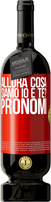 «Allora cosa siamo io e te? Pronomi» Edizione Premium MBS® Riserva