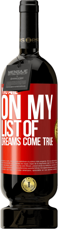 49,95 € | Red Wine Premium Edition MBS® Reserve You are on my list of dreams come true Red Label. Customizable label Reserve 12 Months Harvest 2016 Tempranillo