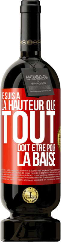 Envoi gratuit | Vin rouge Édition Premium MBS® Réserve Je suis à la hauteur que tout doit être pour la baise Étiquette Rouge. Étiquette personnalisable Réserve 12 Mois Récolte 2014 Tempranillo