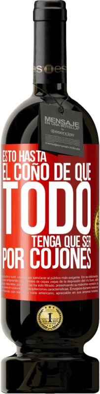 Envío gratis | Vino Tinto Edición Premium MBS® Reserva Estoy hasta el coño de que todo tenga que ser por cojones Etiqueta Roja. Etiqueta personalizable Reserva 12 Meses Cosecha 2014 Tempranillo