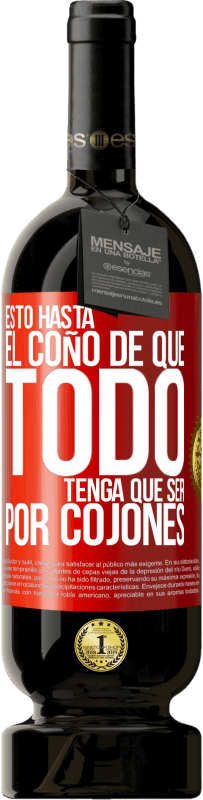 49,95 € | Vino Tinto Edición Premium MBS® Reserva Estoy hasta el coño de que todo tenga que ser por cojones Etiqueta Roja. Etiqueta personalizable Reserva 12 Meses Cosecha 2016 Tempranillo