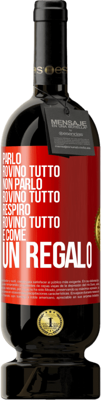 49,95 € Spedizione Gratuita | Vino rosso Edizione Premium MBS® Riserva Parlo, rovino tutto. Non parlo, rovino tutto. Respiro, rovino tutto. È come un regalo Etichetta Rossa. Etichetta personalizzabile Riserva 12 Mesi Raccogliere 2016 Tempranillo
