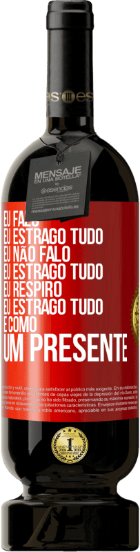 49,95 € | Vinho tinto Edição Premium MBS® Reserva Eu falo, eu estrago tudo. Eu não falo, eu estrago tudo. Eu respiro, eu estrago tudo. É como um presente Etiqueta Vermelha. Etiqueta personalizável Reserva 12 Meses Colheita 2014 Tempranillo