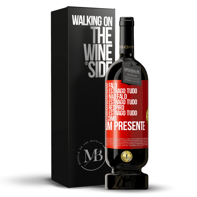 49,95 € Envio grátis | Vinho tinto Edição Premium MBS® Reserva Eu falo, eu estrago tudo. Eu não falo, eu estrago tudo. Eu respiro, eu estrago tudo. É como um presente Etiqueta Vermelha. Etiqueta personalizável Reserva 12 Meses Colheita 2014 Tempranillo