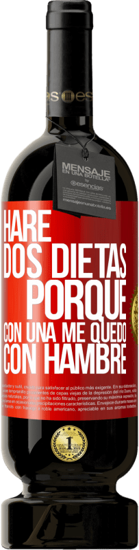 «Haré dos dietas porque con una me quedo con hambre» Edición Premium MBS® Reserva